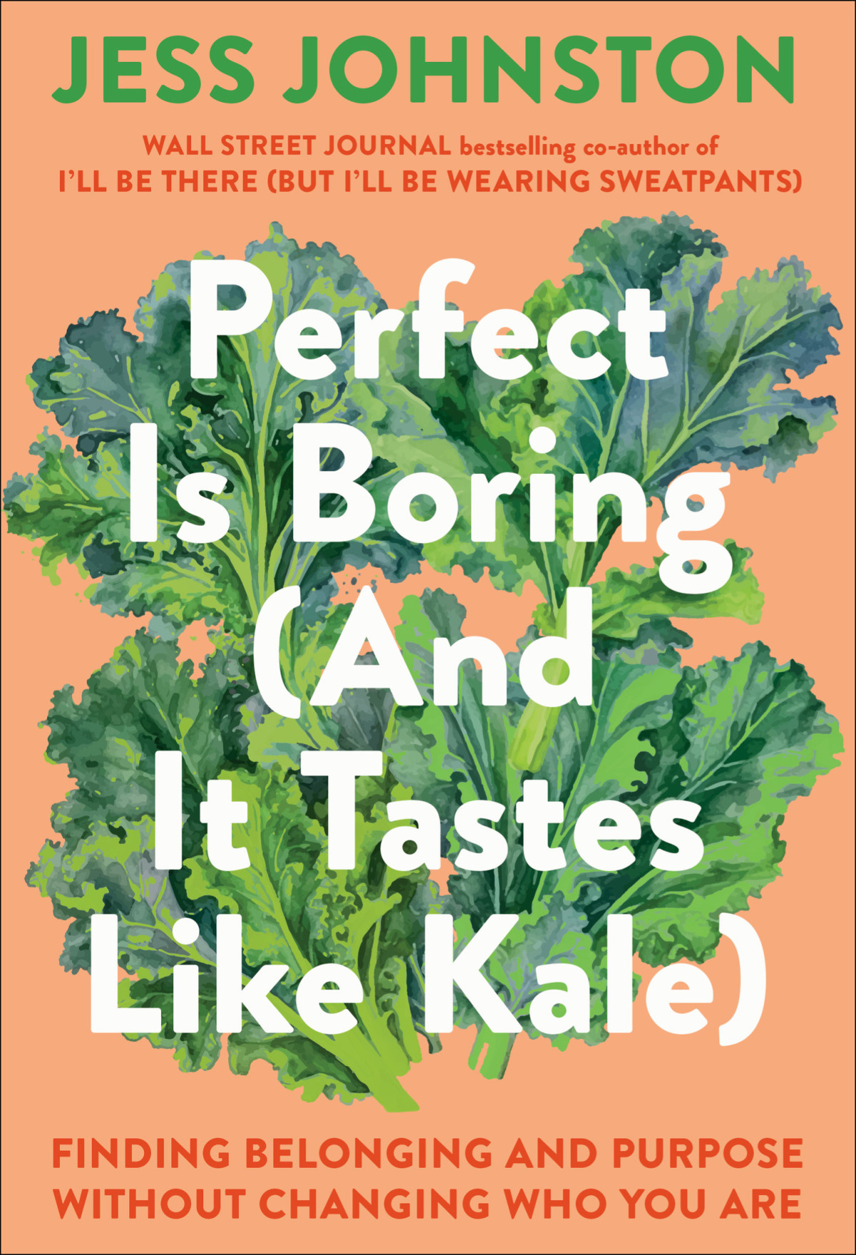 Perfect Is Boring And It Tastes Like Kale Finding Belonging And Purpose Without Changing Who You Are Jess Johnston
