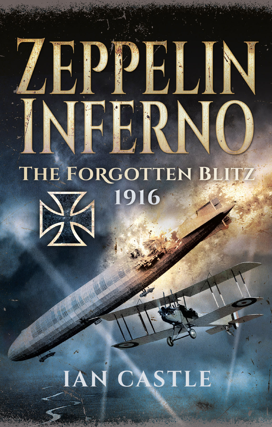 Zeppelin Inferno The Forgotten Blitz 1916 Ian Castle
