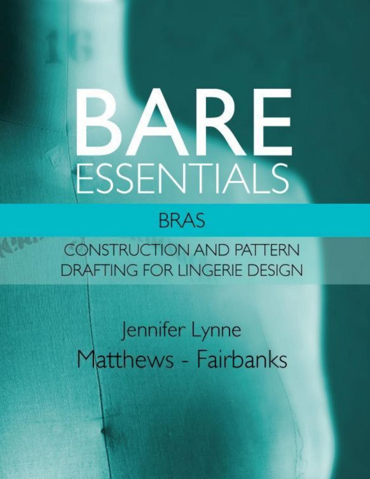 Bare Essentials Bras Construction And Pattern Drafting For Lingerie Design Matthews Fairbanks