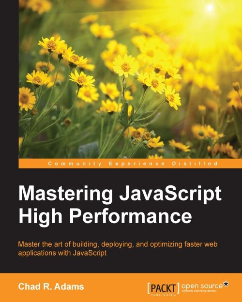 Mastering Javascript High Performance 1st Edition Chad Adams