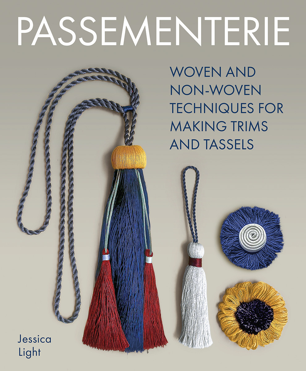 Passementerie Woven And Non Woven Techniques For Making Trims And Tassels Jessica Light