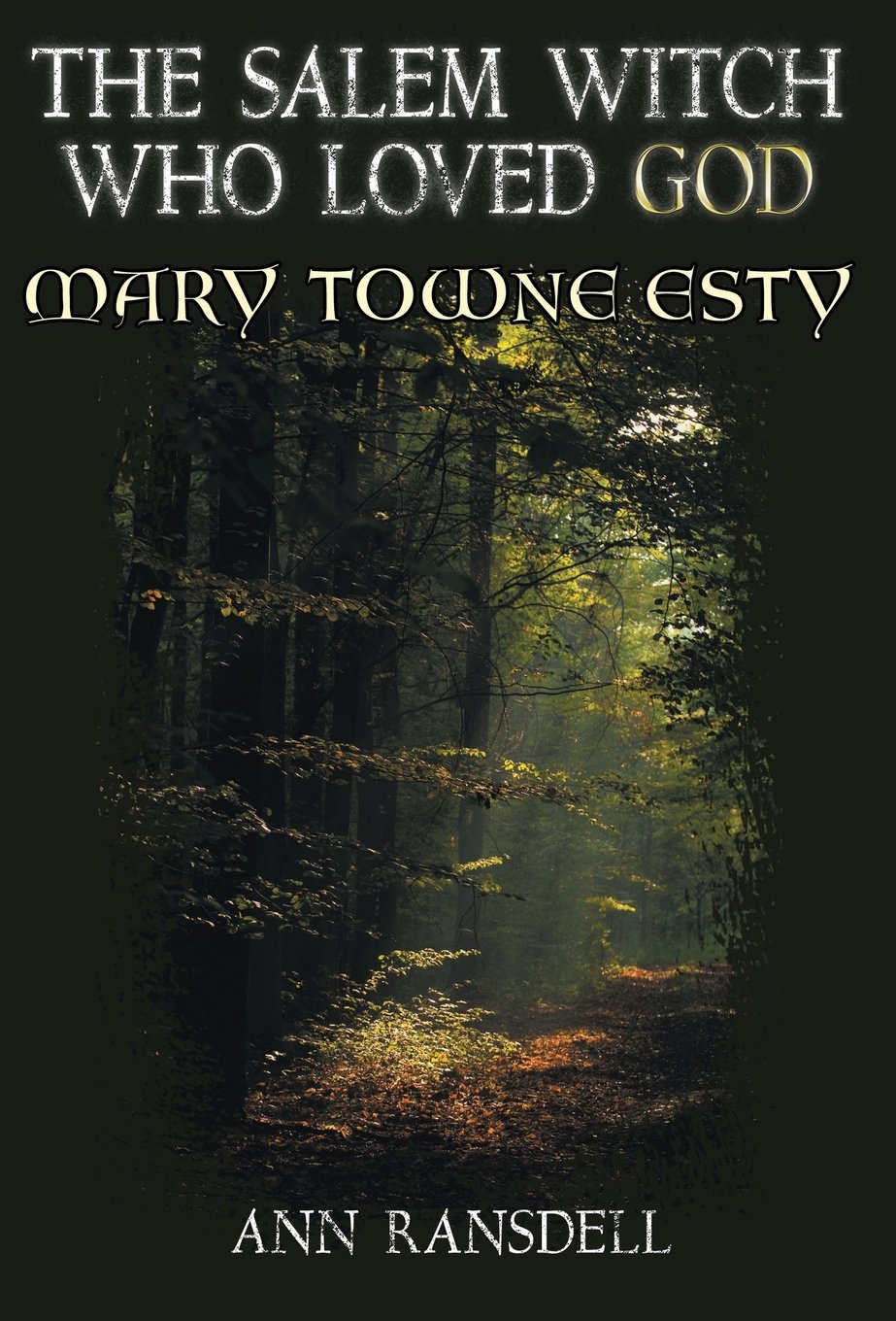 The Salem Witch Who Loved God Mary Towne Esty Ann Ransdell