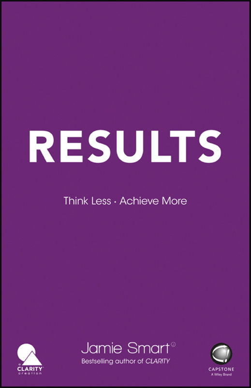 Results Think Less Achieve More Jamie Smart