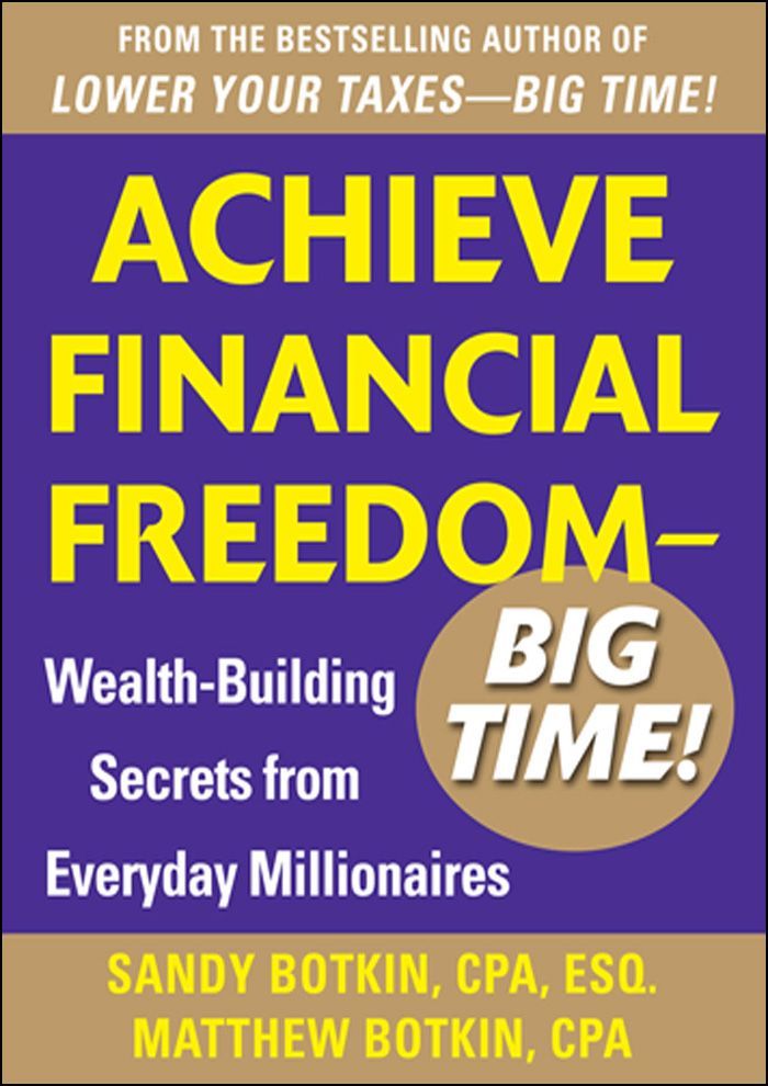 Achieve Financial Freedom Big Time Wealthbuilding Secrets From Everyday Millionaires Sandy Botkin