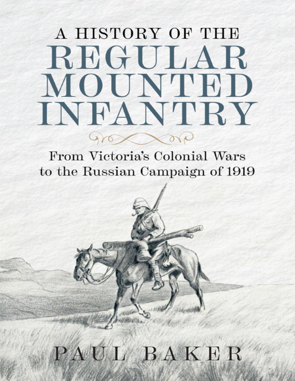 A History Of The Regular Mounted Infantry Paul Baker