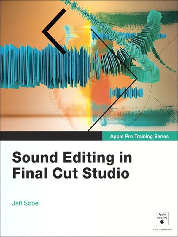 Apple Pro Training Series Sound Editing In Final Cut Studio Audio Editing And Sound Design With Final Cut Pro 7 And Soundtrack Pro 3 Carlos Torres Library Jeff Sobel