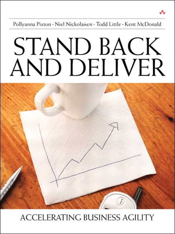 Stand Back And Deliver Accelerating Business Agility Roni Dovers Library Pollyanna Pixton Niel Nickolaisen Todd Little Kent Mcdonald Jim Lewis