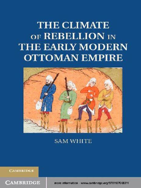 The Climate Of Rebellion In The Early Modern Ottoman Empire Sam White