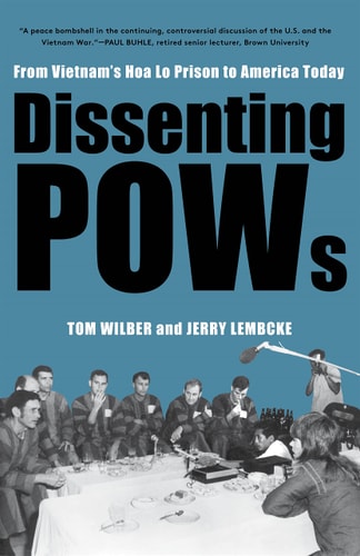 Dissenting Pows From Vietnams Hoa Lo Prison To America Today Tom Wilber
