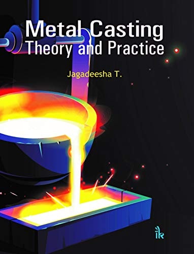 Metal Casting Theory And Practice Jagadeesha T Author