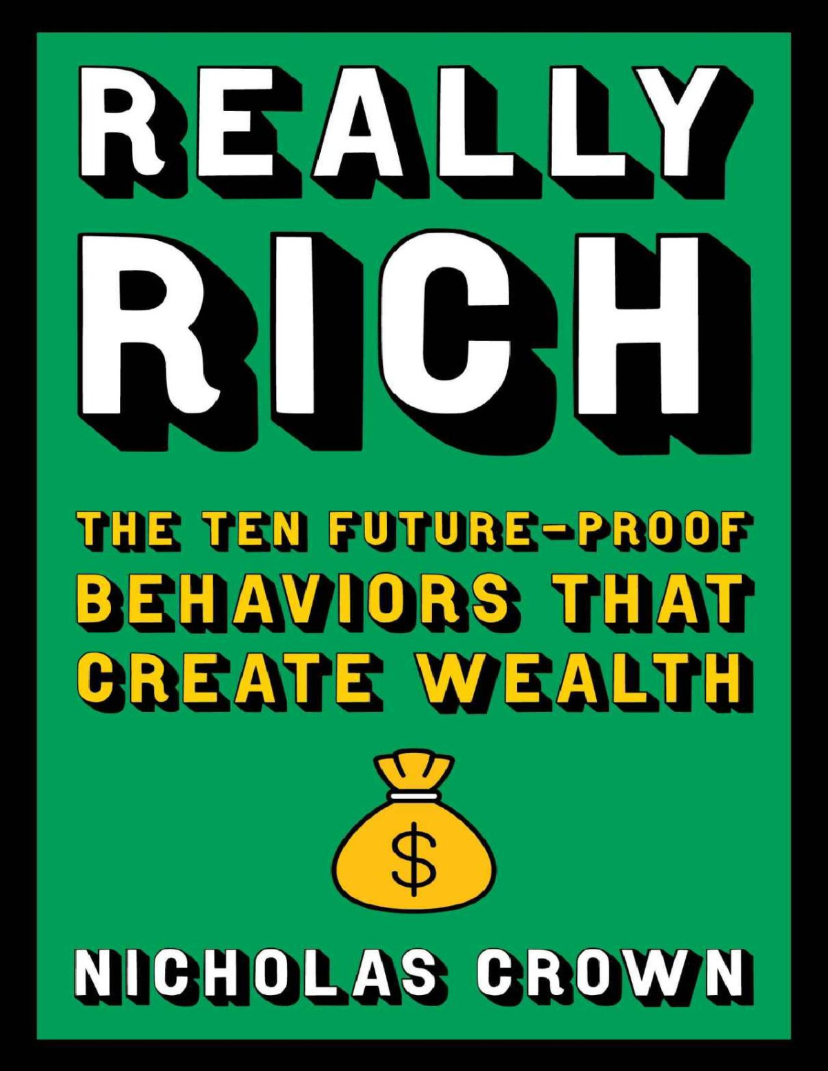 Really Rich The Ten Futureproof Behaviors That Create Wealth Nicholas Crown