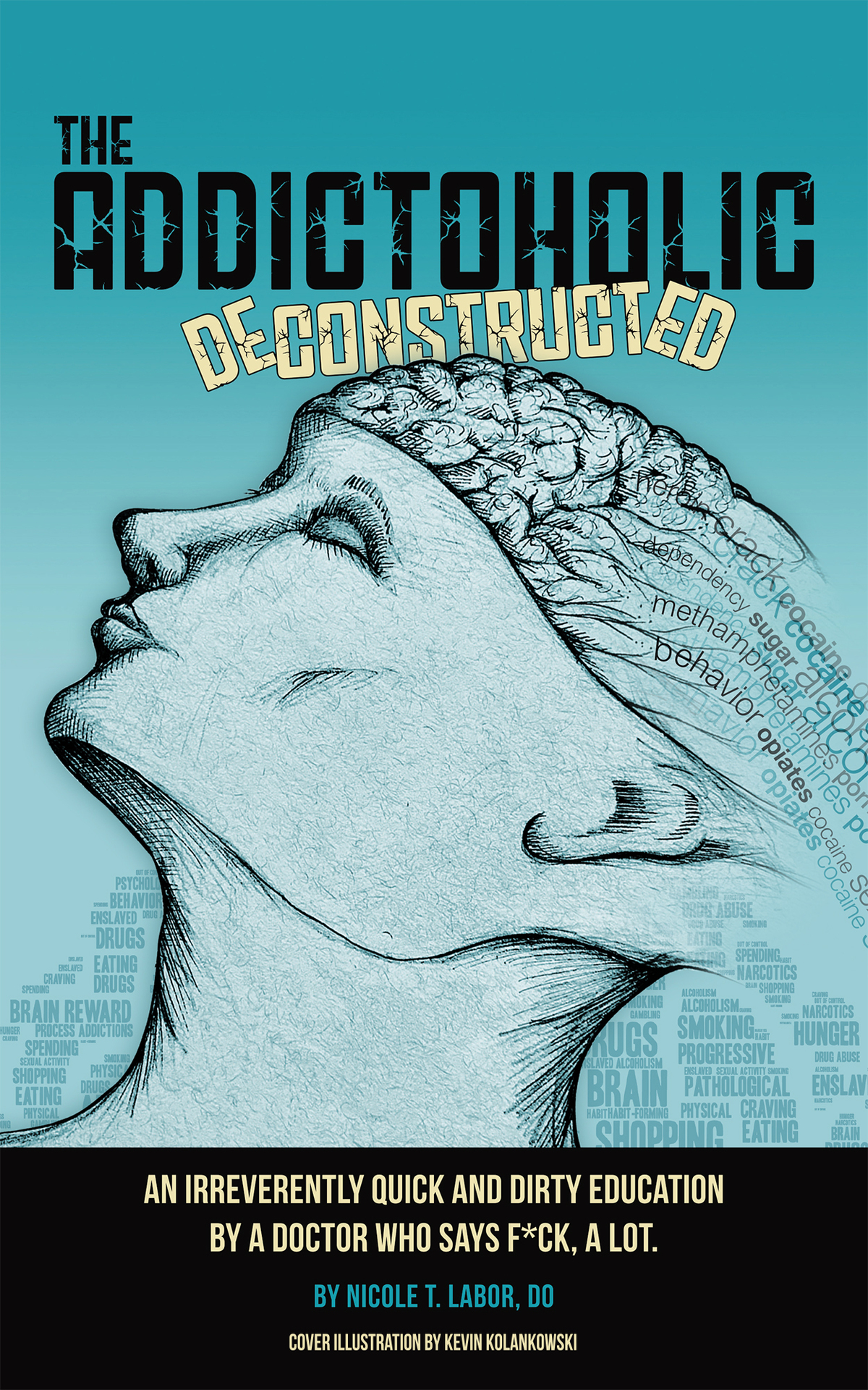 The Addictoholic Deconstructed An Irreverently Quick And Dirty Education By A Doctor Who Says Fck A Lot Nicole Theresa Labor