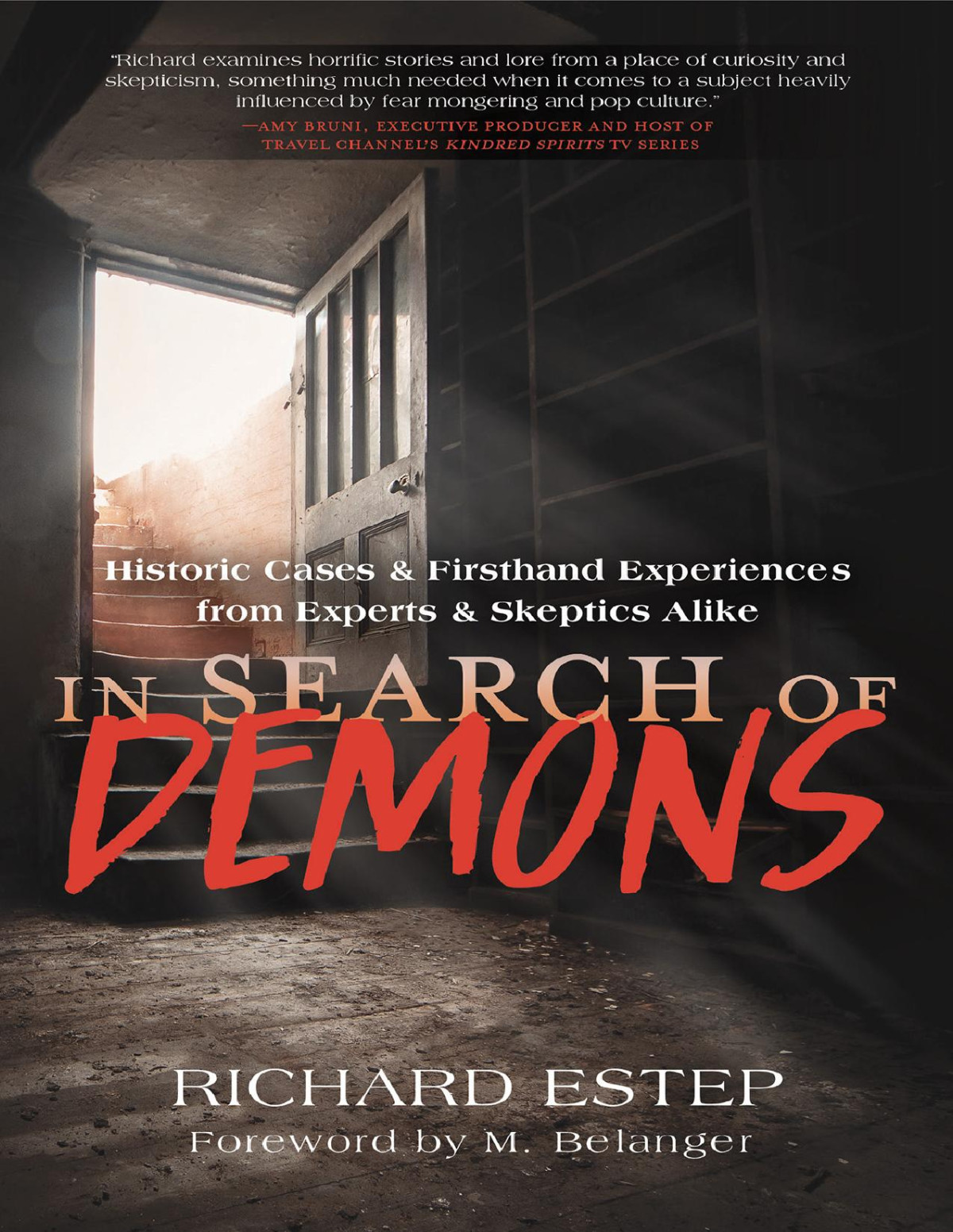 In Search Of Demons Historic Cases Firsthand Experiences From Experts Skeptics Alike Richard Estep