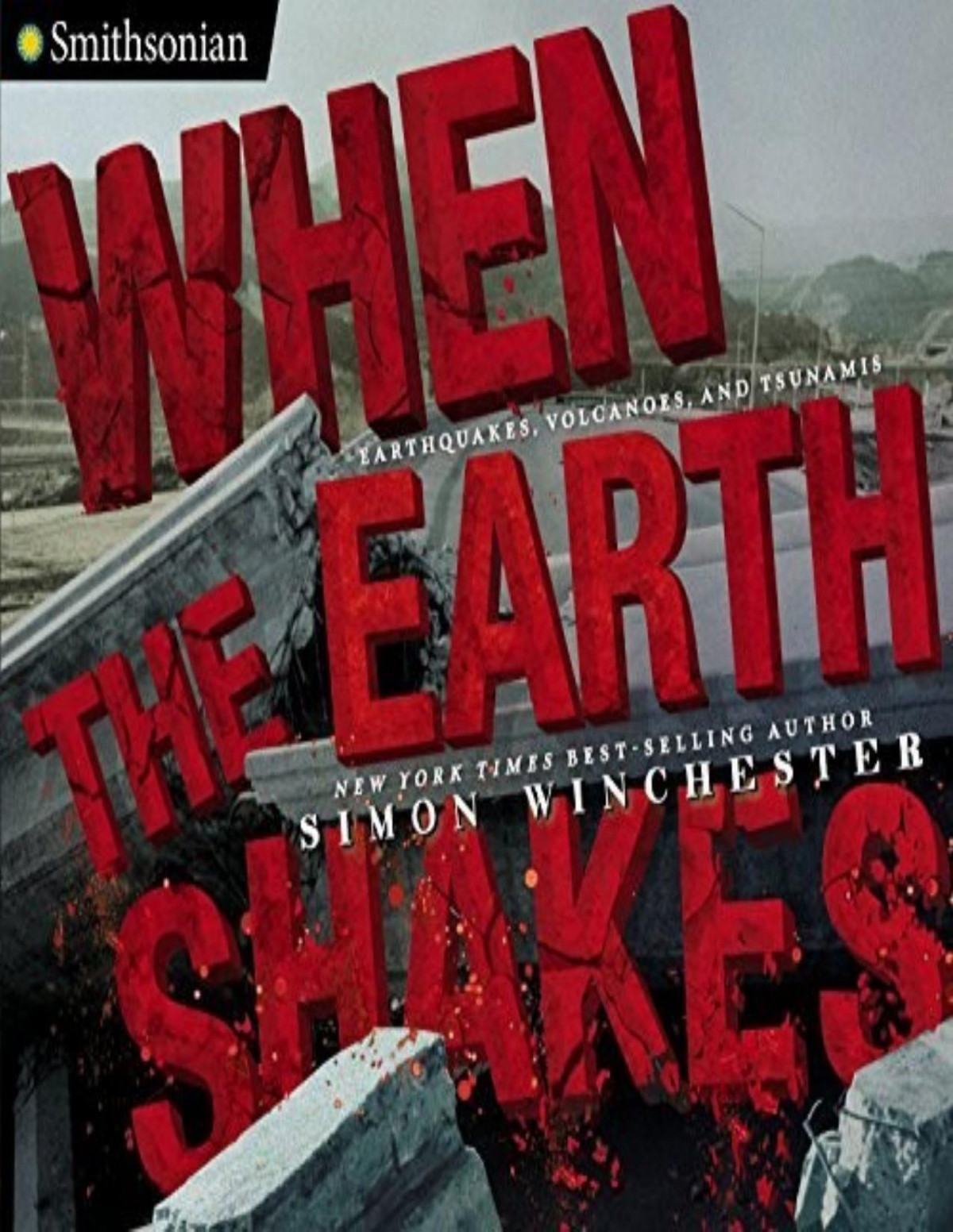 When The Earth Shakes Earthquakes Volcanoes And Tsunamis Simon Winchester