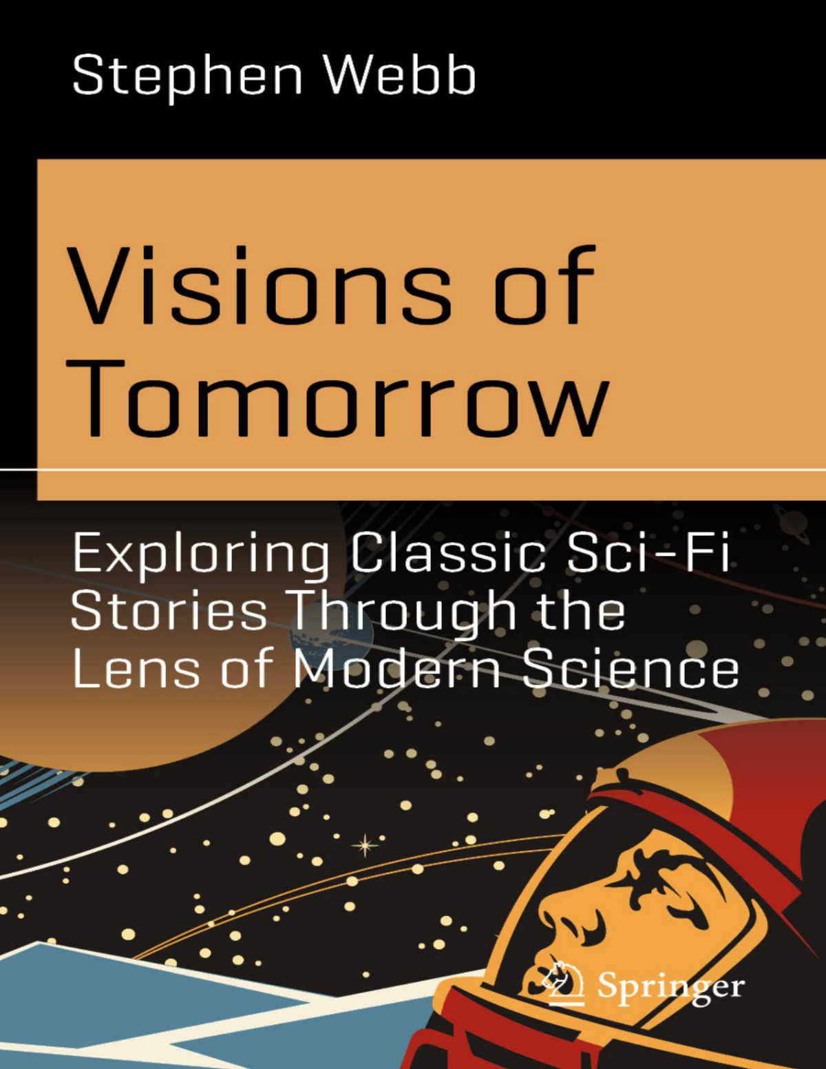 Visions Of Tomorrow Exploring Classic Scifi Stories Through The Lens Of Modern Science Stephen Webb