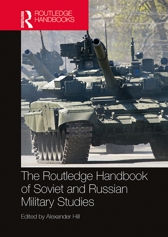 The Routledge Handbook Of Soviet And Russian Military Studies Hill