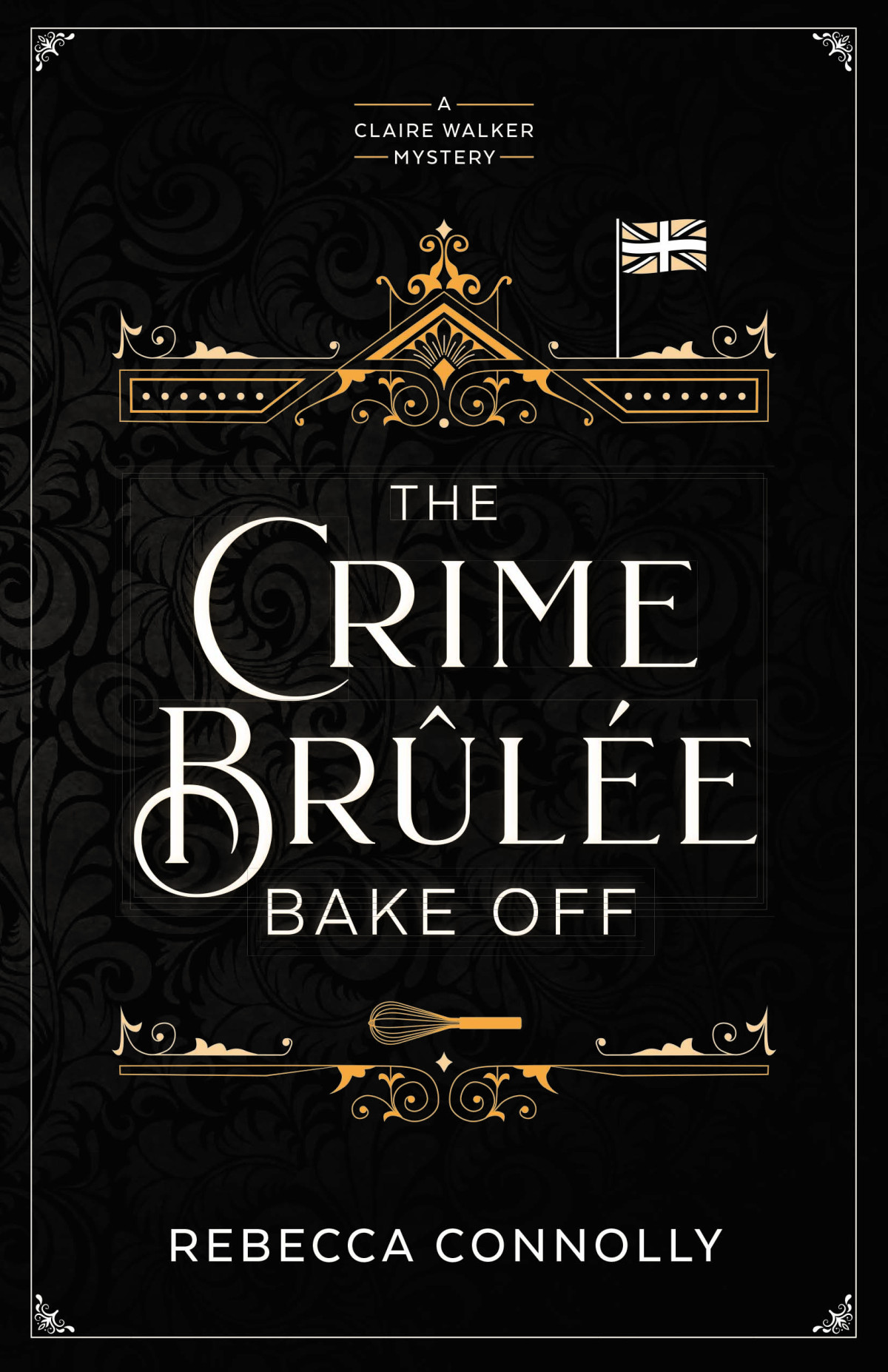 The Crime Brulee Bake Off Rebecca Connolly