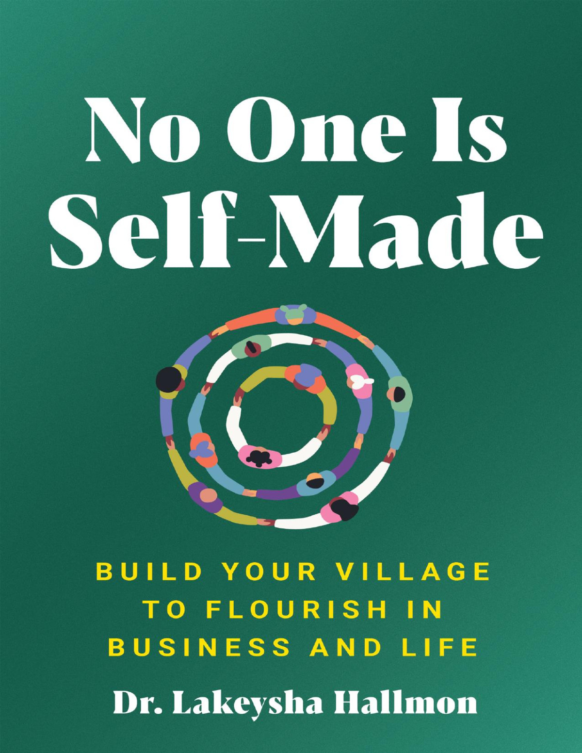 No One Is Selfmade Build Your Village To Flourish In Business And Life Lakeysha Hallmon