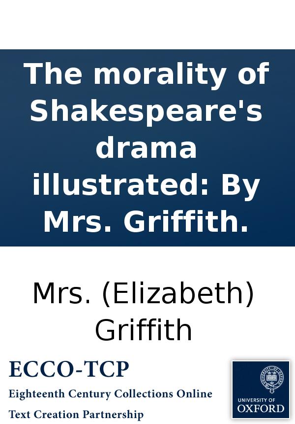 The Morality Of Shakespeares Drama Illustrated By Mrs Griffith Mrs Elizabeth Griffith