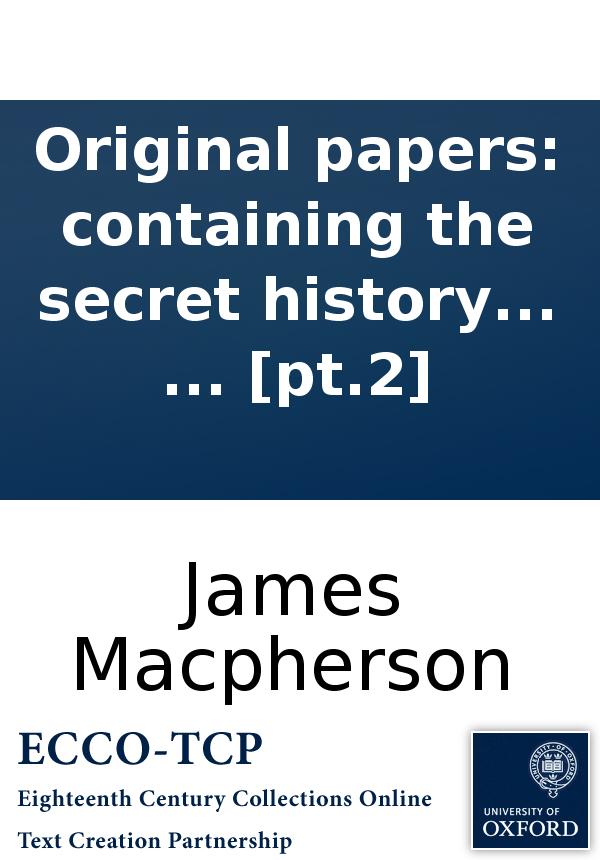 Original Papers Containing The Secret History Of Great Britain From The Restoration To The Accession Of The House Of Hannover The Whole Arranged And Published By James Macpherson Pt2 James Macpherson