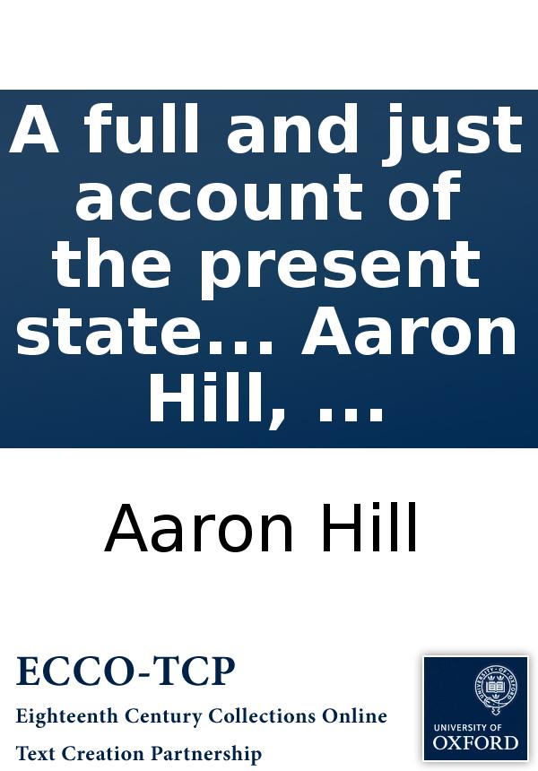 A Full And Just Account Of The Present State Of The Ottoman Empire In All Its Branches With The Government And Policy Religion Customs And Way Of Living Of The Turks In General By Aaron Hill Aaron Hill