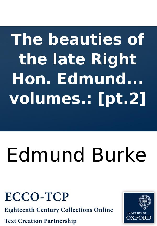 The Beauties Of The Late Right Hon Edmund Burke Selected From The Writings C Of That Extraordinary Man To Which Is Prefixed A Sketch Of The Life With Some Original Anecdotes Of Mr Burke In Two Volumes Pt2 Edmund Burke