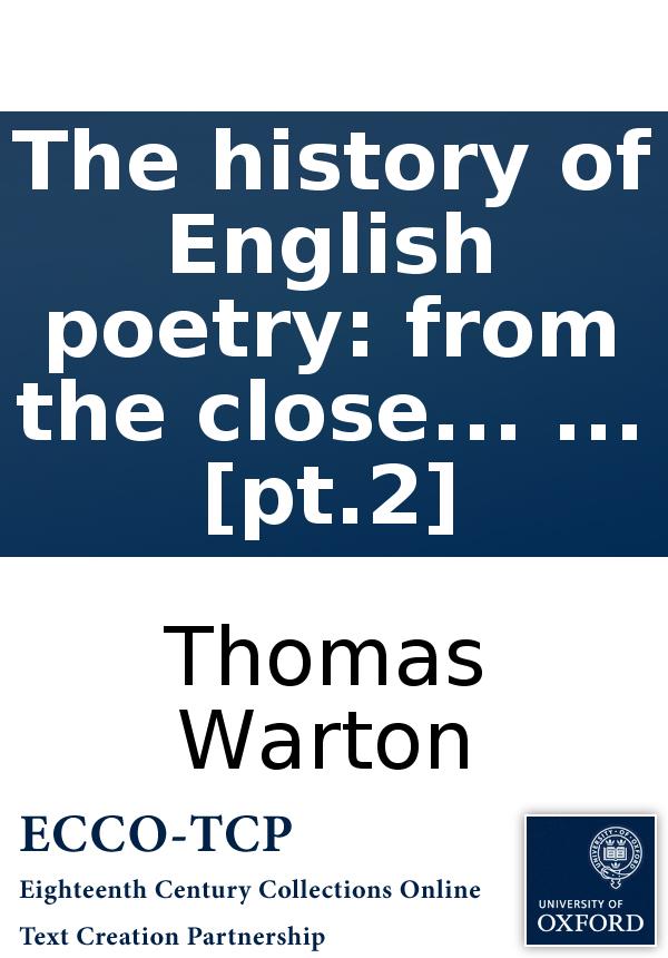 The History Of English Poetry From The Close Of The Eleventh To The Commencement Of The Eighteenth Century To Which Are Prefixed Two Dissertations By Thomas Warton Pt2 Thomas Warton