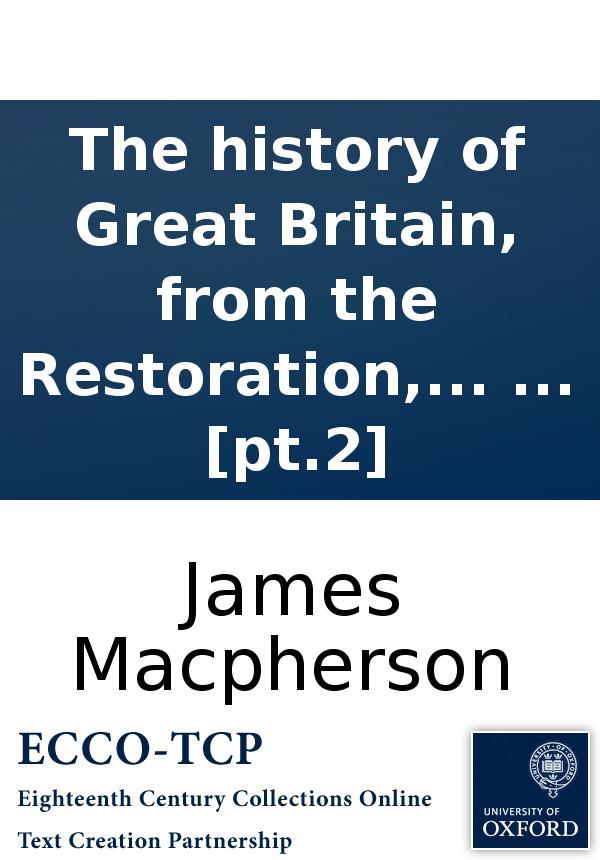 The History Of Great Britain From The Restoration To The Accession Of The House Of Hannover By James Macpherson In Two Volumes Pt2 James Macpherson