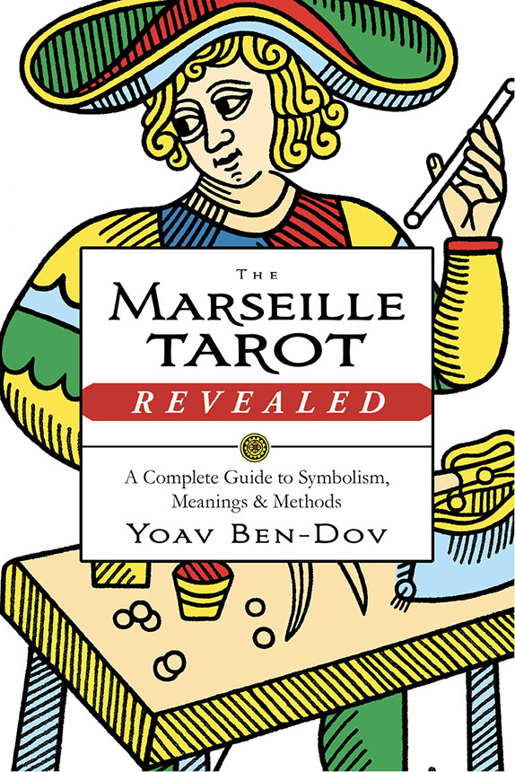 The Marseille Tarot Revealed Yoav Bendov