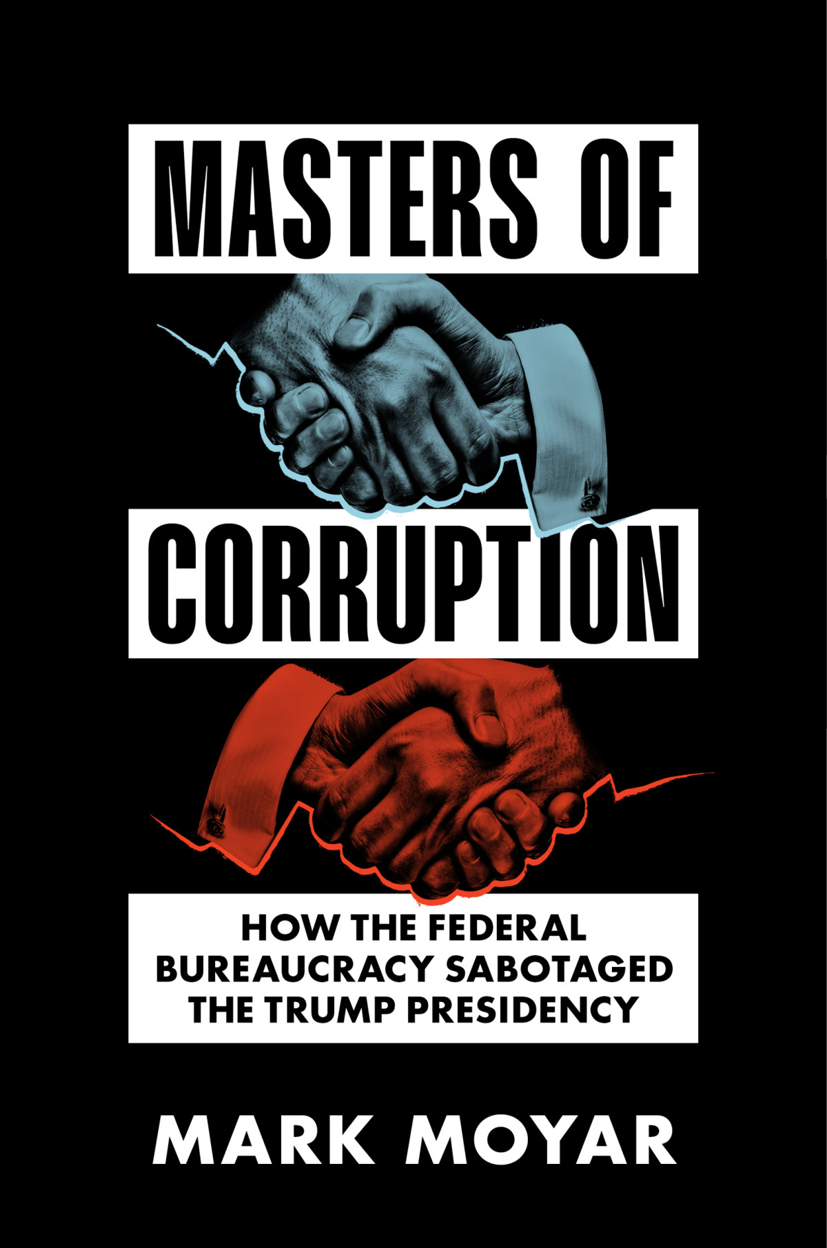 Masters Of Corruption How The Federal Bureaucracy Sabotaged The Trump Presidency Mark Moyar