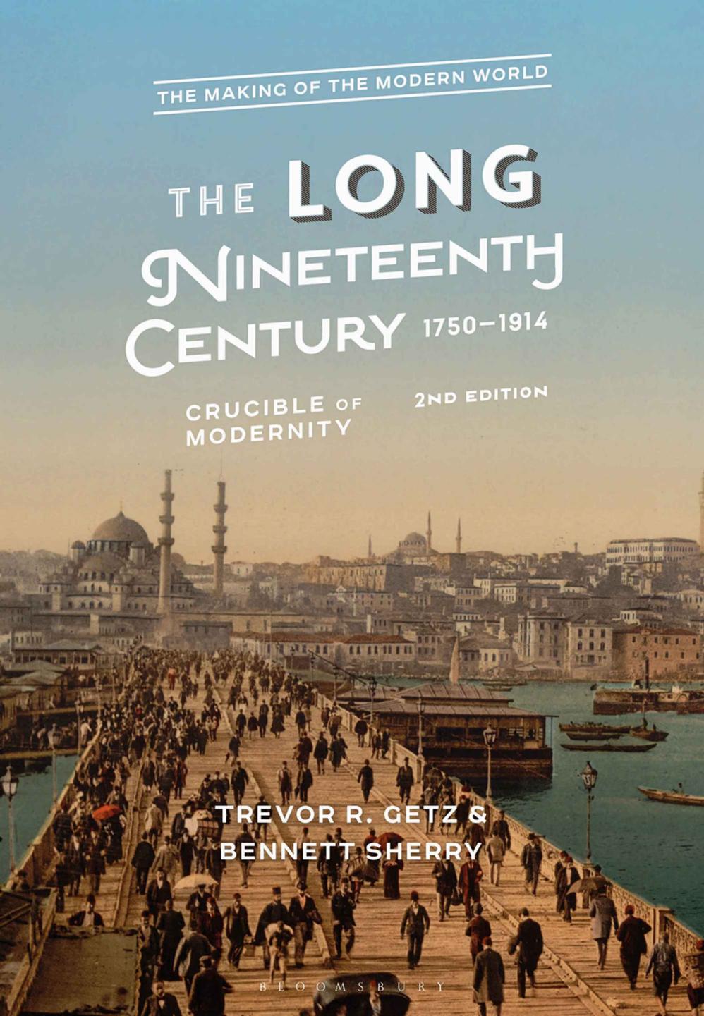 The Long Nineteenth Century 17501914 Crucible Of Modernity The Making Of The Modern World 2nd Edition Trevor R Getz