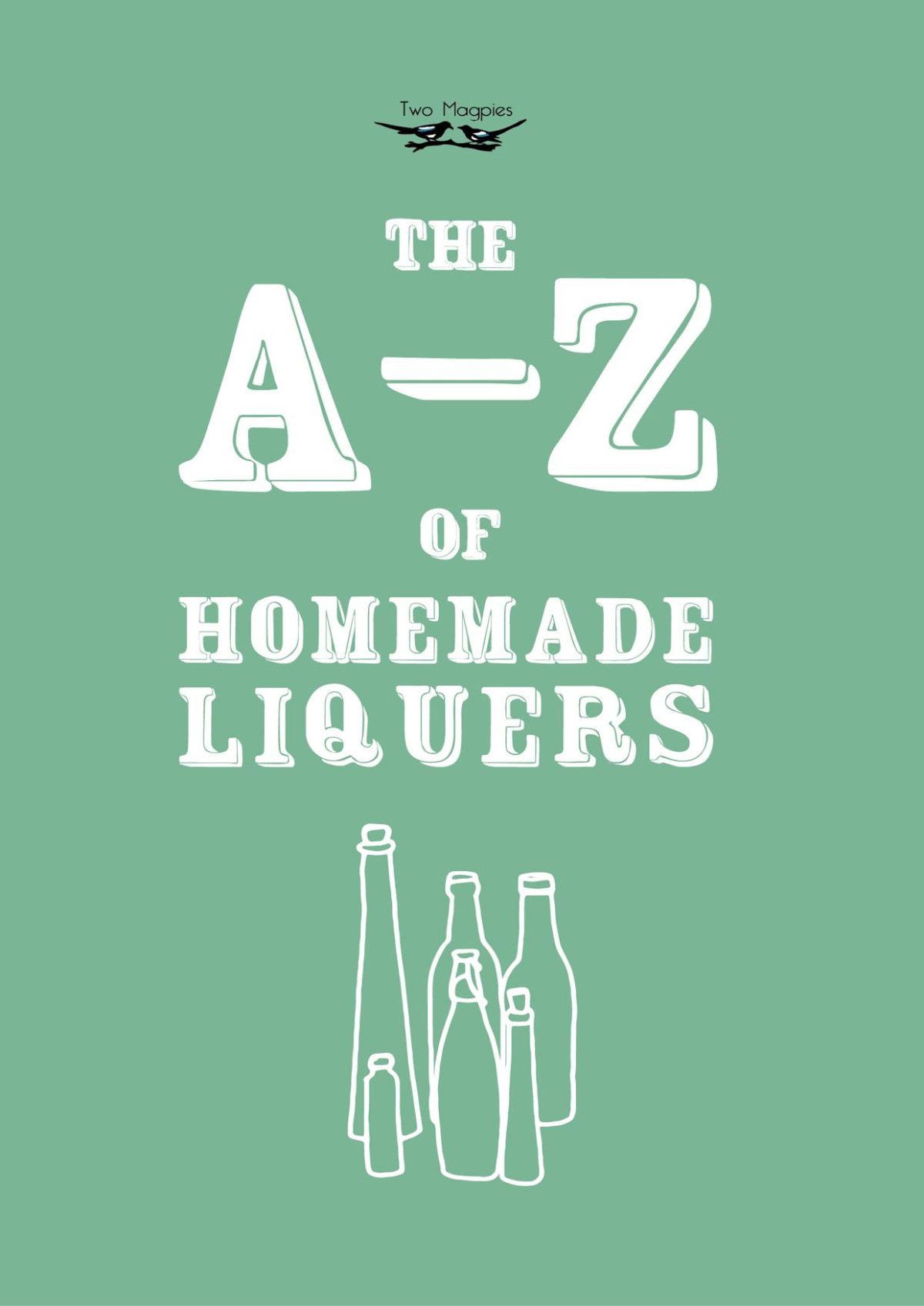 The Az Of Homemade Liqueurs Publishing Two Magpies