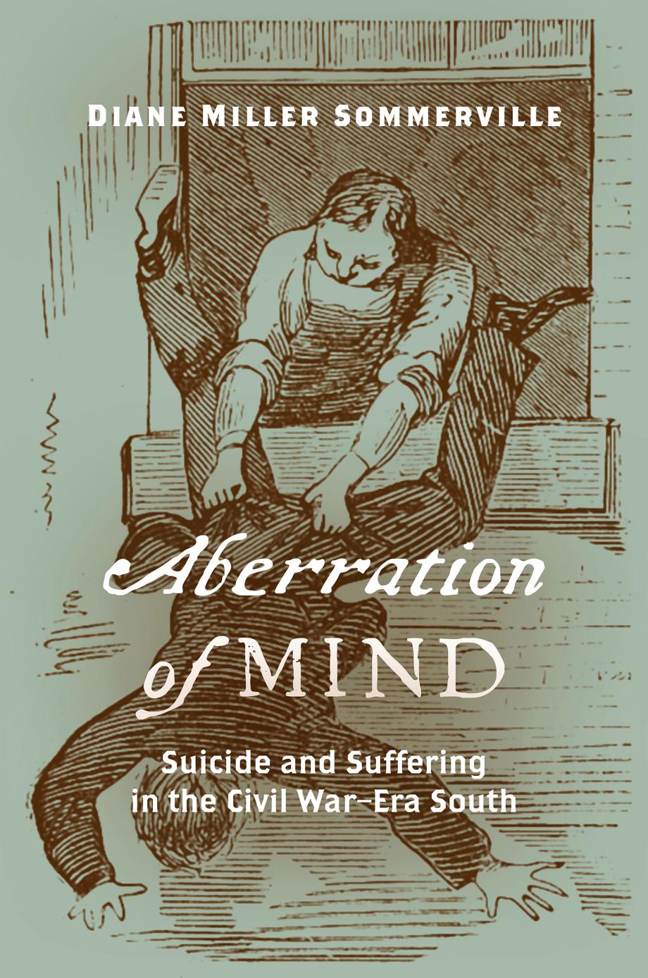 Aberration Of Mind Suicide And Suffering In The Civil Warera South Diane Miller Sommerville