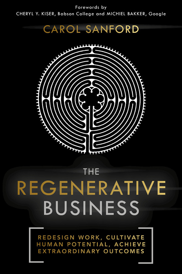 The Regenerative Business Redesign Work Cultivate Human Potential Achieve Extraordinary Outcomes 2nd Edition Carol Sanford
