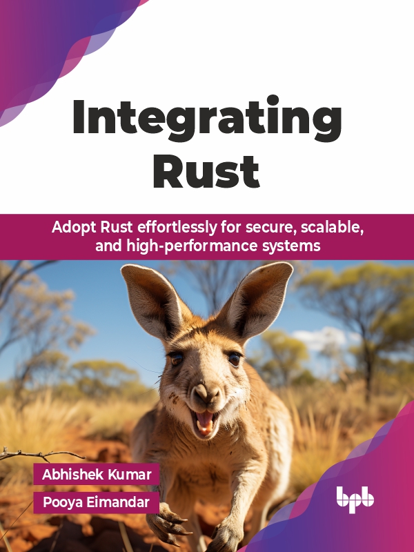Integrating Rust Adopt Rust Effortlessly For Secure Scalable And Highperformance Systems Kumar