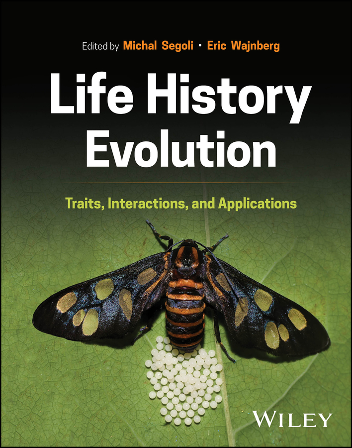 Life History Evolution Traits Interactions And Applications Segoli