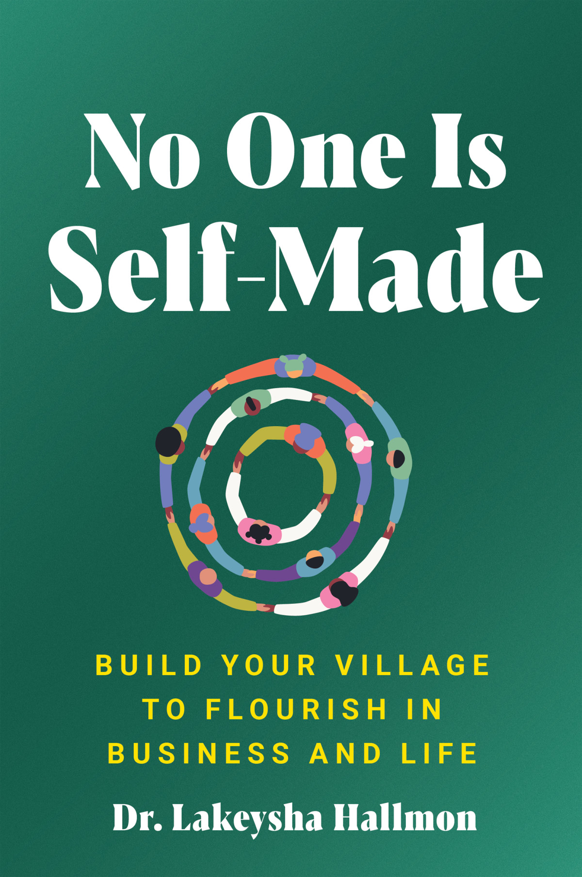 No One Is Selfmade Build Your Village To Flourish In Business And Life Lakeysha Hallmon