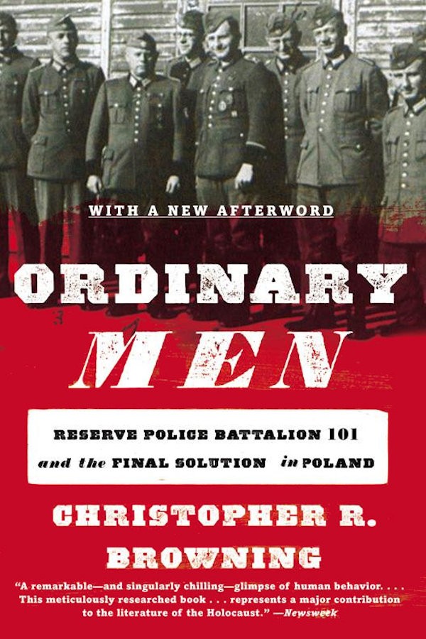 Ordinary Men Reserve Police Battalion 101 And The Final Solution In Poland Christopher R Browning
