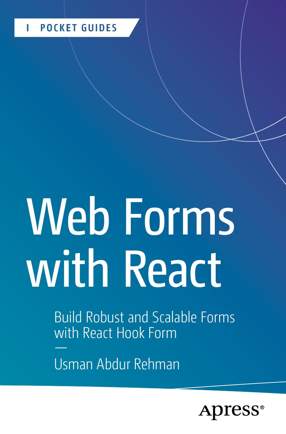 Web Forms With React Build Robust And Scalable Forms With React Hook Form 1st Edition Usman Abdur Rehman
