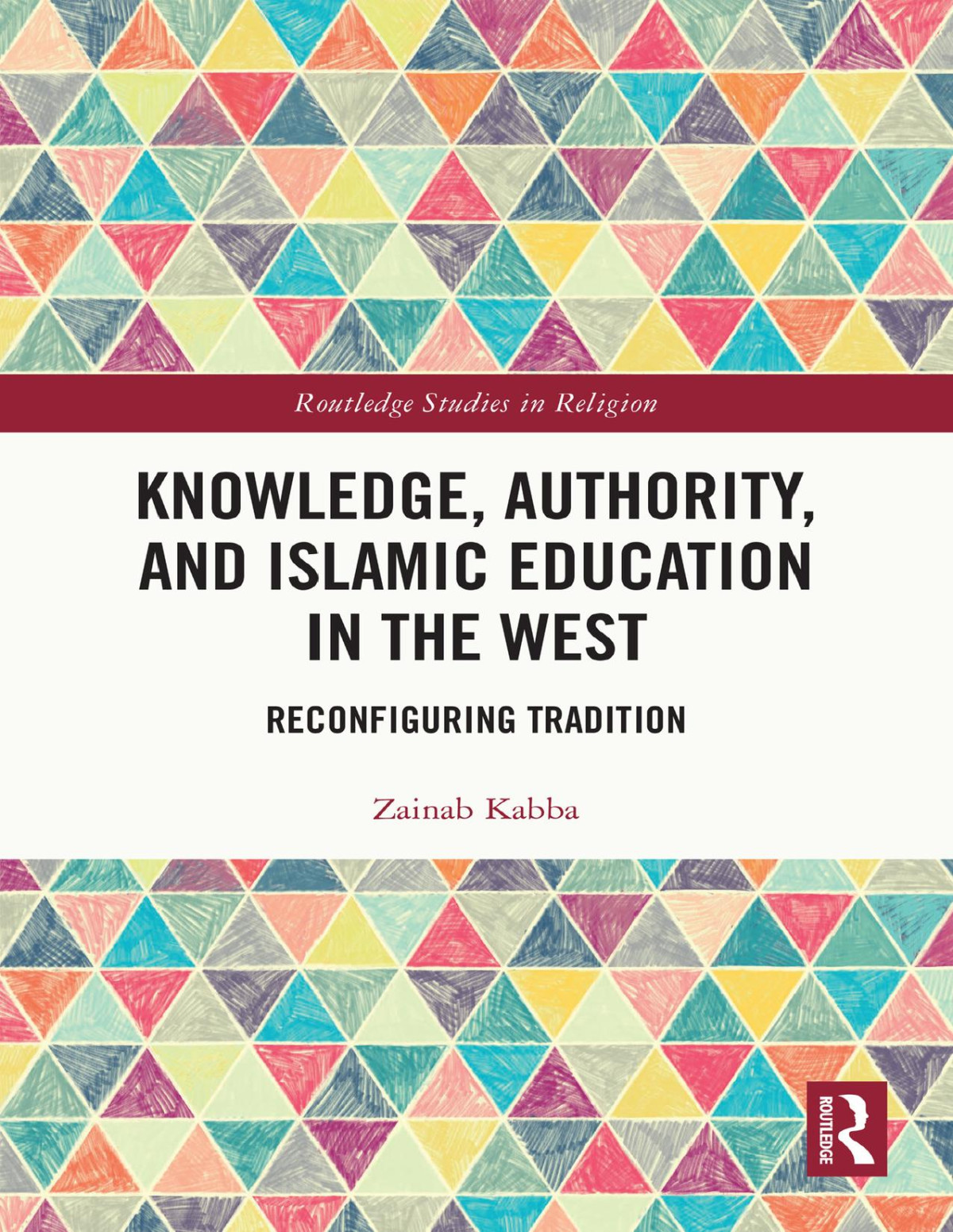 Knowledge Authority And Islamic Education In The West Routledge Studies In Religion Zainab Kabba