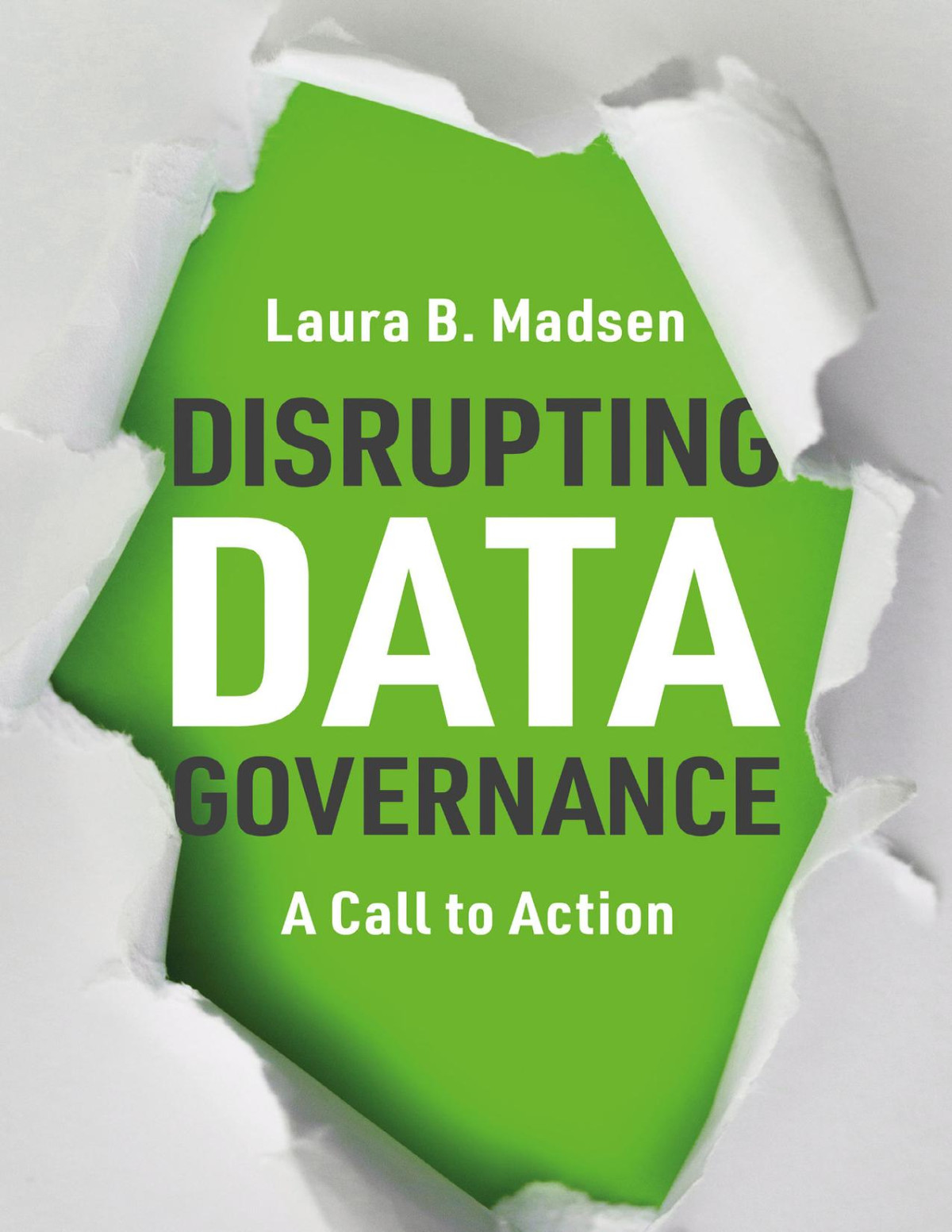 Disrupting Data Governance A Call To Action Laura Madsen