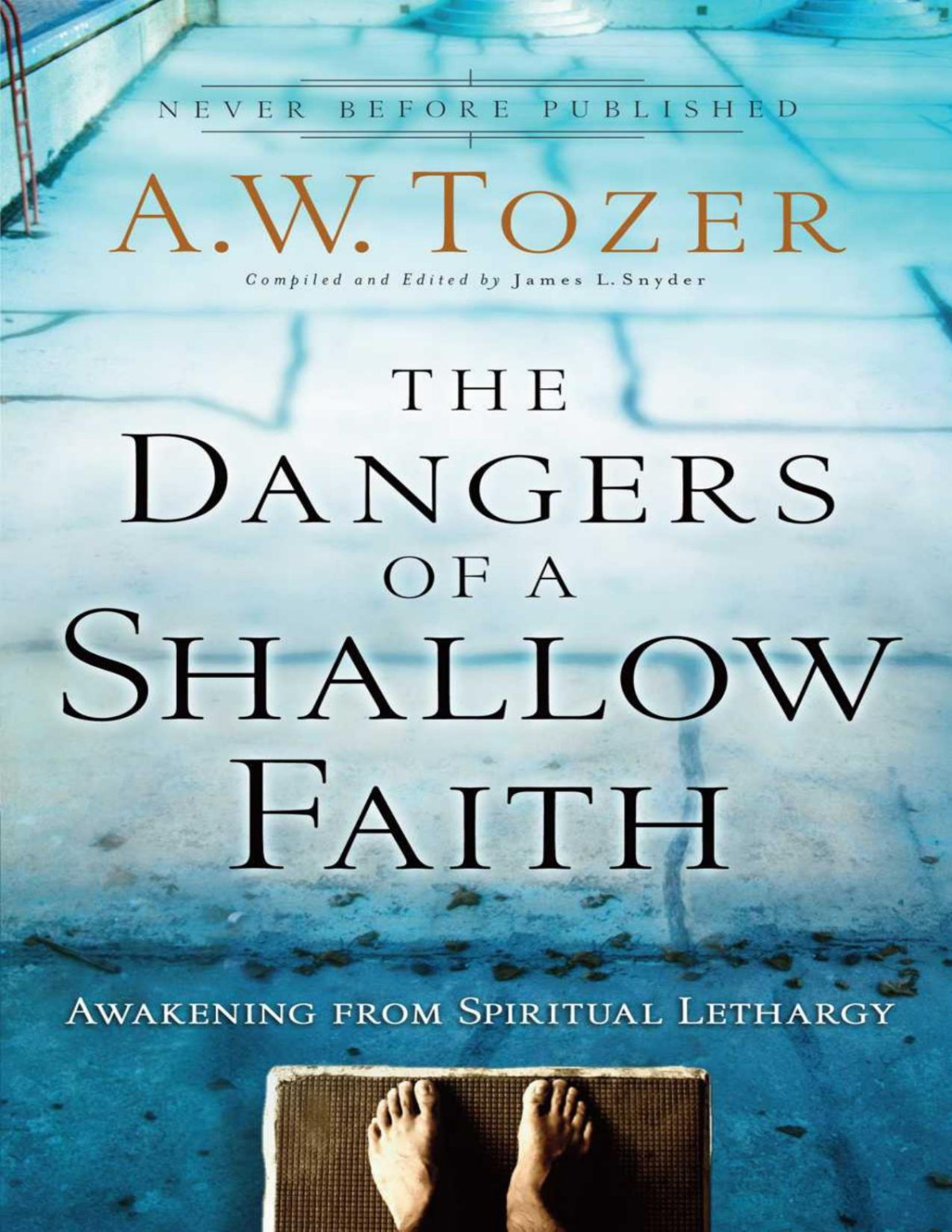 The Dangers Of A Shallow Faith Awakening From Spiritual Lethargy A W Tozer