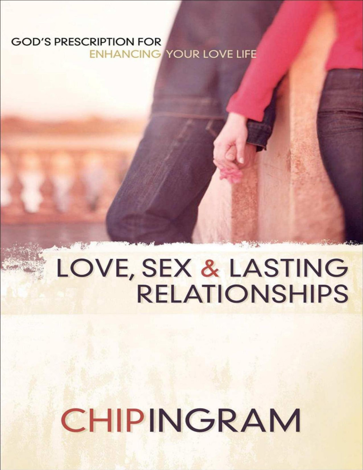 Love Sex And Lasting Relationships Chip Ingram