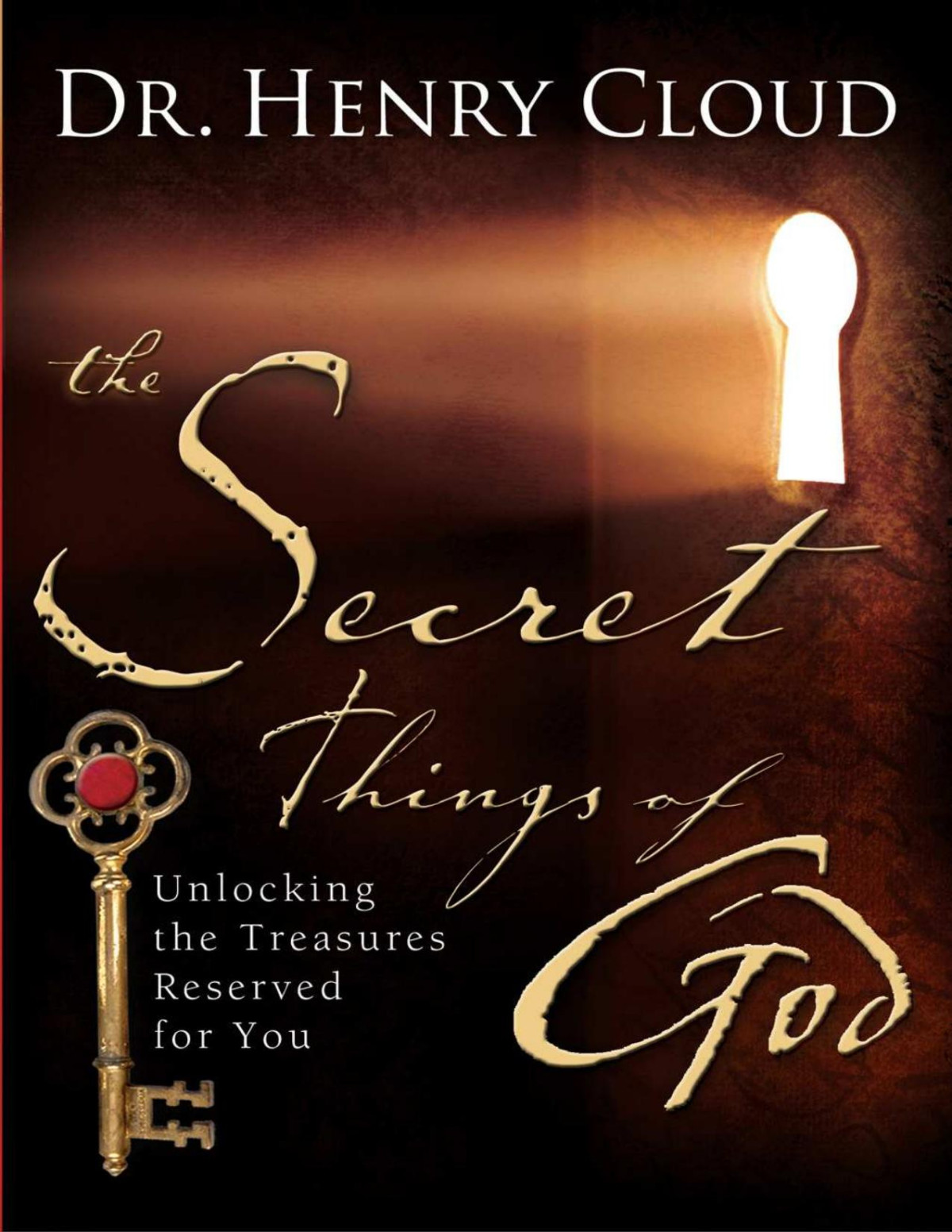 The Secret Things Of God Unlocking The Treasures Reserved For You Henry Cloud
