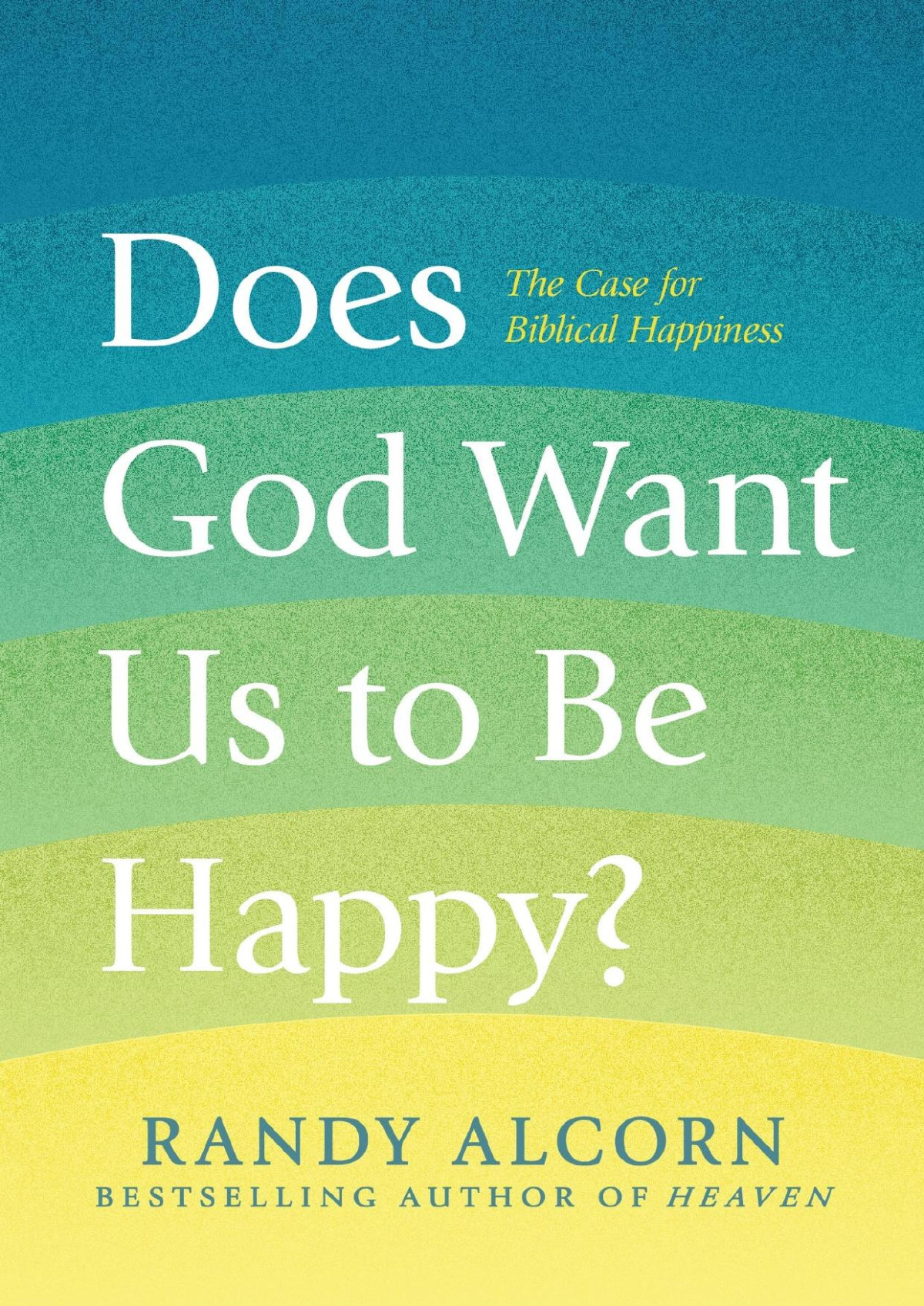 Does God Want Us To Be Happy Randy Alcorn