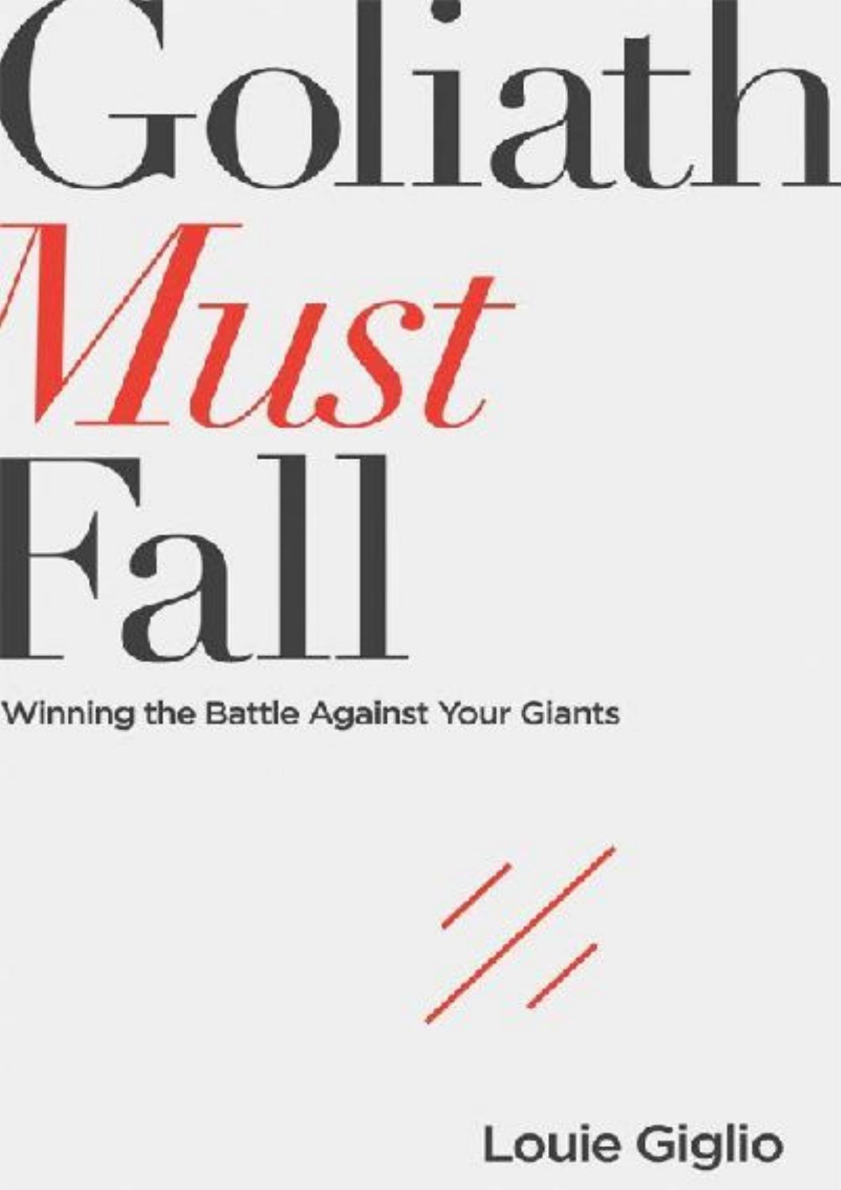 Goliath Must Fall Winning The Battle Against Your Giants Louie Giglio