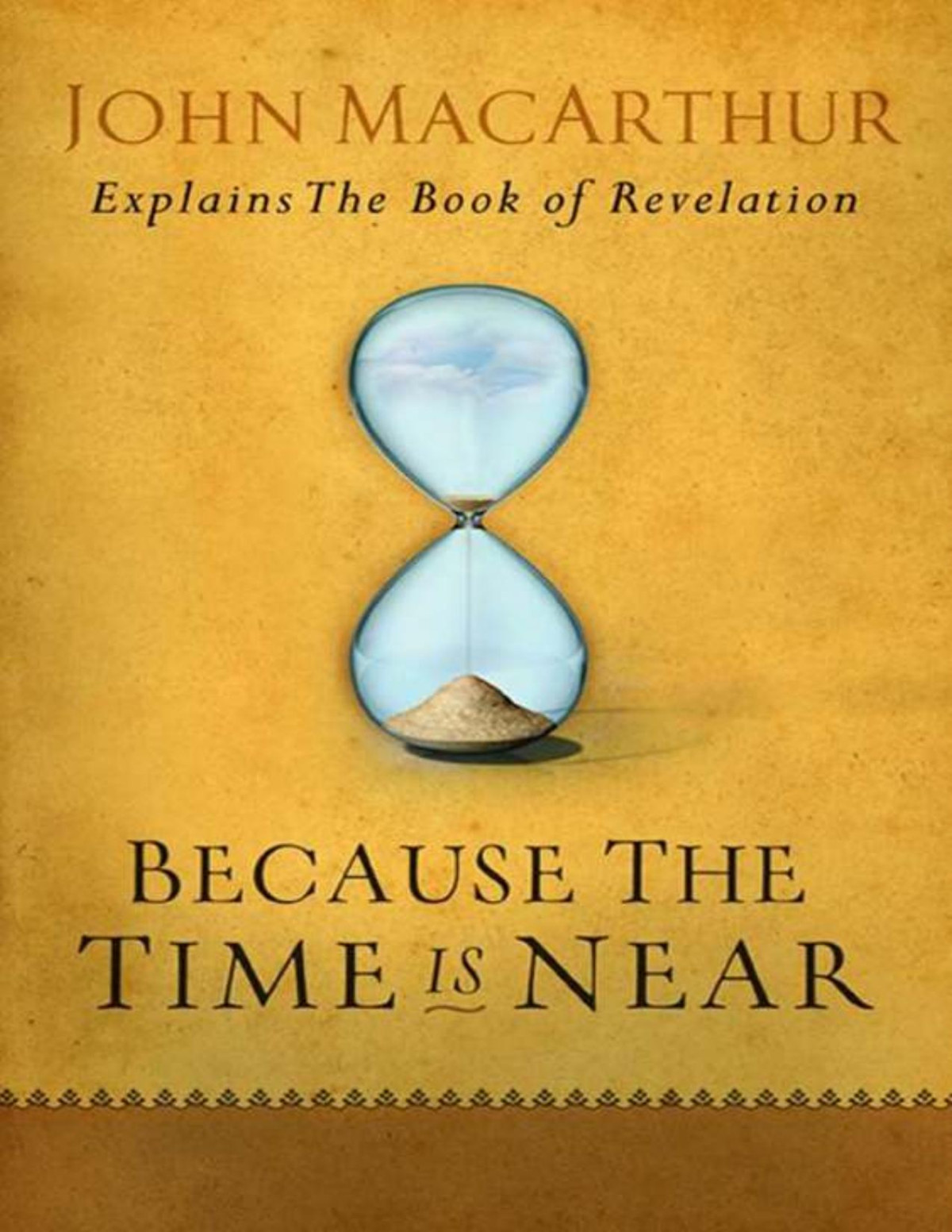 Because The Time Is Near John Macarthur Explains The Book Of Revelation John F Macarthur