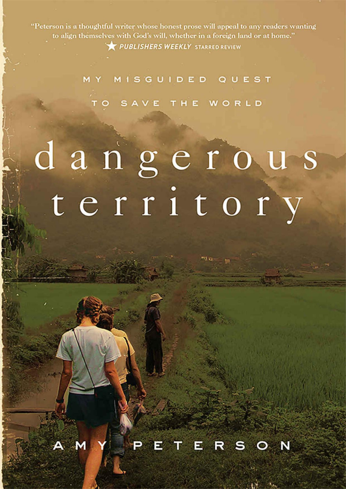 Dangerous Territory My Misguided Quest To Save The World Amy Peterson