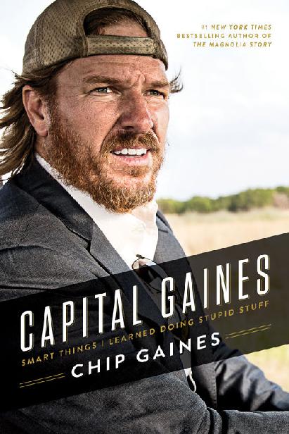 Capital Gaines Smart Things I Learned Doing Stupid Stuff Chip Gaines