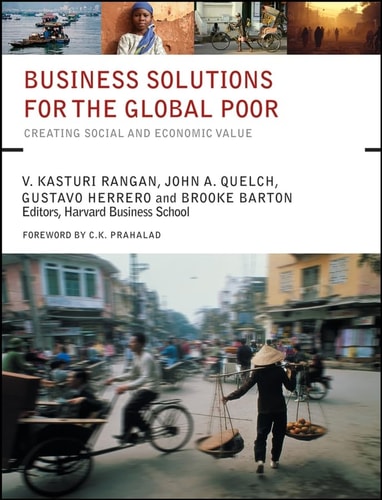 Business Solutions For The Global Poor Creating Social And Economic Value 2007th Edition V Kasturai Vangan